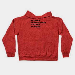 My Favorite Childhood Memory Is My Back Not Hurting Kids Hoodie